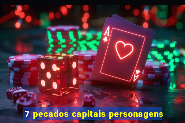 7 pecados capitais personagens